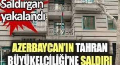 Azerbaycan'ın Tahran Büyükelçiliği'ne saldıran şahıs yakalandı