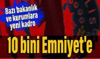Bazı bakanlık ve kurumlara 10 bin 24 yeni kadro açıldı