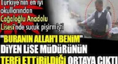 'Buranın Allah'ı benim' diyen lise müdürü ilçe müdürü yapılmıştı
