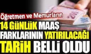 Emekli, öğretmen ve memurların 14 günlük maaş farklarının yatırılacağı tarih belli oldu
