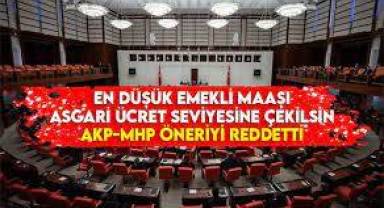 en düşük emekli maaşı asgari ücrete yükseltilsin teklifini AKP ve MHP reddetti