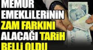 Memur emeklilerinin zam farkını alacağı tarih belli oldu