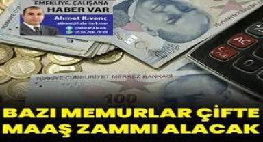 Memurların bazıları çifte maaş zammı alacak.