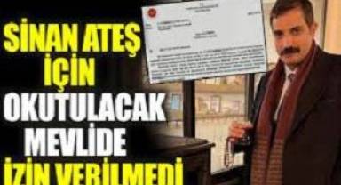 Sinan Ateş için okutulacak mevlide izin verilmedi