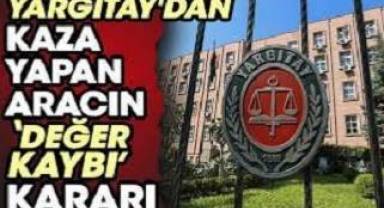 Yargıtay'dan kaza yapan aracın ‘değer kaybı’ kararı