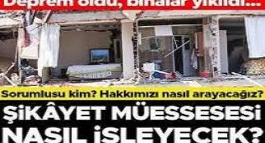Deprem oldu, binalar yıkıldı... Sorumlusu kim? Hakkımızı nasıl arayacağız? Şikâyet müessesesi nasıl işleyecek?