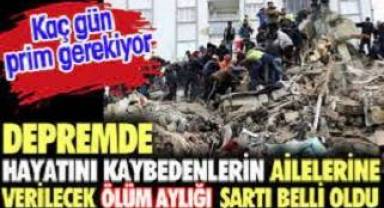 Depremde hayatını kaybedenlerin ailelerine verilecek ölüm aylığı şartları belli oldu. Kaç gün prim gerekiyor?