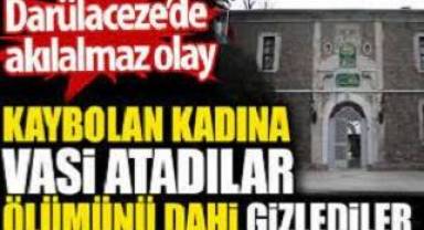 Kaybolan kadına vasi atadılar ölümünü dahi gizlediler