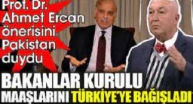 Prof. Dr. Ahmet Ercan önerisini Pakistan duydu. Bakanlar Kurulu maaşlarını Türkiye’ye bağışladı