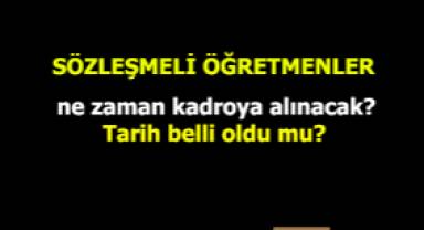 Sözleşmeli öğretmenlerin ne zaman kadroya alınacağı belli oldu