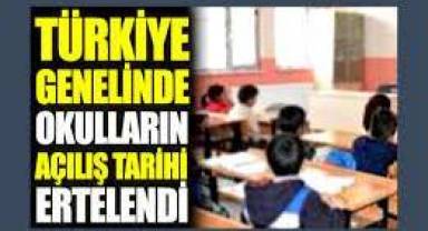 Türkiye genelinde okulların açılış tarihi ertelendi