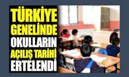 Türkiye genelinde okulların açılış tarihi ertelendi