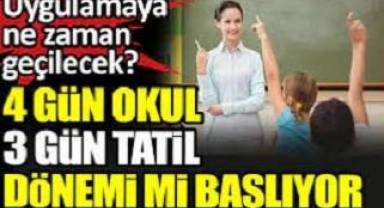 4 gün okul 3 gün tatil dönemi mi başlıyor?