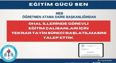 Eğitim Gücü- Sen: Ohal İllerinde Görevli Eğitim Çalışanları İçin Tekrar Tayin Hakkı Talep Ettik