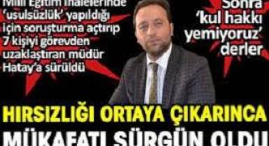 Hırsızlığı ortaya çıkartınca mükafatı sürgün oldu. Sonra kul hakkı yemiyoruz derler