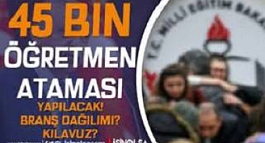 Öğretmen atamaları branş dağılımı açıklandı mı? MEB 45 bin öğretmen ataması ne zaman, başvuru şartları neler?