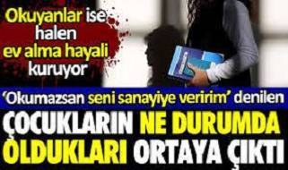 ‘Okumazsan seni sanayiye veririm’ denilen çocukların ne durumda oldukları ortaya çıktı