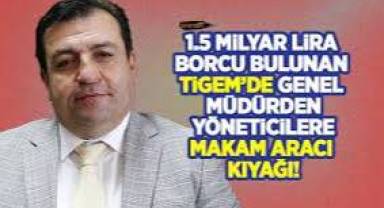 TİGEM’de genel müdürden yöneticilere makam aracı kıyağı!