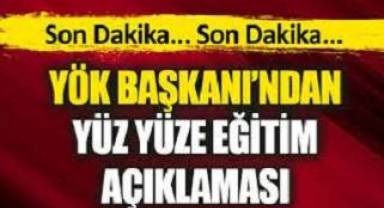 YÖK Başkanı'ndan yüz yüze eğitim açıklaması