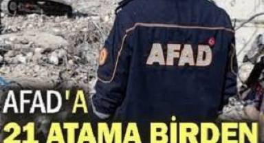 AFAD'da 21 atama birden