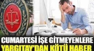 Cumartesi işe gitmeyenlere Yargıtay'dan kötü haber