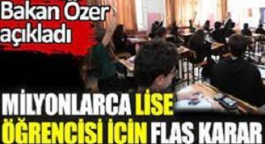 Milyonlarca lise öğrencisi için flaş karar.