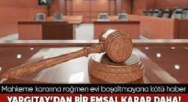 Yargıtay'dan mahkeme kararına rağmen evi boşaltmayana kötü haber