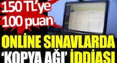 Online sınavlarda ‘kopya ağı’ iddiası: 150 TL’ye 100 puan