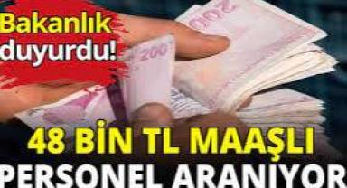 Bakanlık, 48 bin TL maaşlı personel alacak