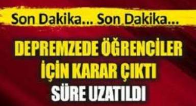 Depremzede öğrenciler için süre uzatıldı