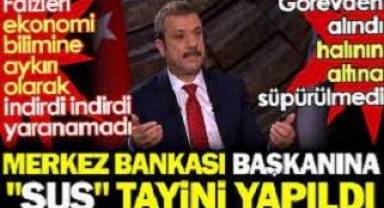 Merkez Bankası Başkanı'na 'sus' tayini.