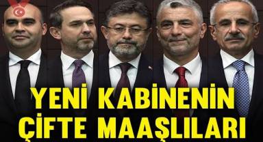 Yeni kabinenin çifte maaşlıları