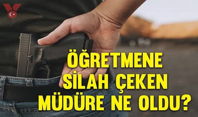 Öğretmene silah çeken imam hatip müdürüne ne oldu?