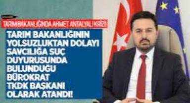 Tarım Bakanlığında büyük skandal! Yolsuzluktan dolayı savcılığa şikâyet edilen bürokrat TKDK Başkanı olarak atandı