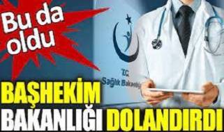 Başhekim bakanlığı dolandırdı