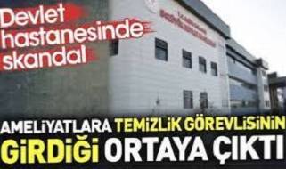 Devlet hastanesinde skandal. Ameliyatlara temizlik görevlisinin girdiği ortaya çıktı!