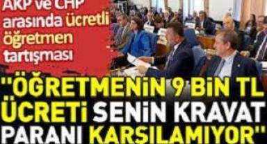 AKP ve CHP arasında ücretli öğretmen tartışması: Öğretmenin 9 bin TL ücreti senin kravat paranı karşılamıyor