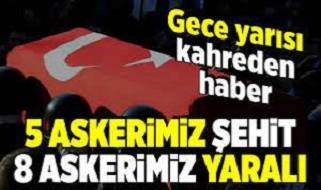Başımız sağ olsun: 6 askerimiz şehit oldu. Gece yarısı kahreden haber