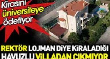 Bunlar Nasıl Bilim Adamı! Rektör lojman diye kiraladığı havuzlu villadan çıkmıyor. Kirasını üniversiteye ödetiyor