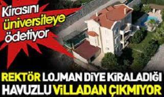 Bunlar Nasıl Bilim Adamı! Rektör lojman diye kiraladığı havuzlu villadan çıkmıyor. Kirasını üniversiteye ödetiyor