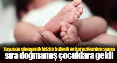 Gelinen son nokta: Böbrek ve karaciğerden sonra sıra doğmamış çocukları satmaya geldi