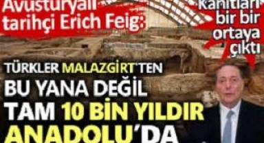 Türkler Malazgirt’ten bu yana değil tam 10 bin yıldır Anadolu’da. Bunu söyleyen Avusturyalı profesör