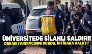 Öğrenci dekan yardımcısını vurup intihar girişiminde bulundu