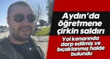 Aydın'da bir öğretmen bıçaklanmış halde yol kenarında bulundu