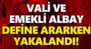 Çürümüşlükte zirve: Eski vali ile emekli albay define ararken yakalandı