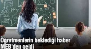 Öğretmenlerin beklediği haber MEB’den geldi