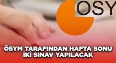 ÖSYM açıkladı! Hafta sonu iki sınav yapılacak