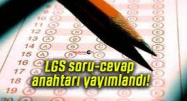 LGS, soru ve cevap anahtarı yayımlandı