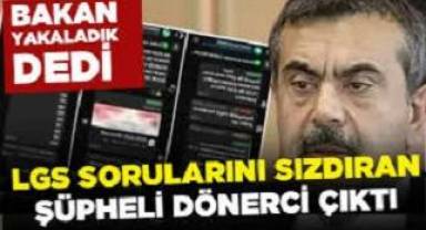 LGS sorularını sızdıran dönerci çıktı: Bakan 'yakaladık' dedi