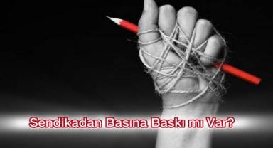 Sendikadan Basına Baskı mı Var?